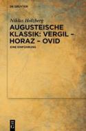 Augusteische Klassik: Vergil, Horaz, Ovid di Niklas Holzberg edito da Walter de Gruyter