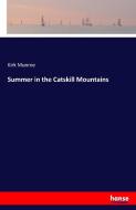 Summer in the Catskill Mountains di Kirk Munroe edito da hansebooks