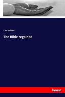 The Bible regained di Samuel Lee edito da hansebooks