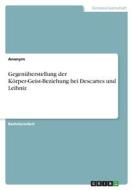 Gegenüberstellung der Körper-Geist-Beziehung bei Descartes und Leibniz di Anonym edito da GRIN Verlag