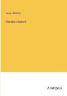 Fireside Science di James Nichols edito da Anatiposi Verlag