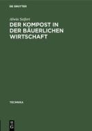Der Kompost in der bäuerlichen Wirtschaft di Alwin Seifert edito da De Gruyter Oldenbourg
