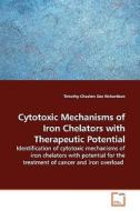 Cytotoxic Mechanisms of Iron Chelators withTherapeutic Potential di Timothy Chaston edito da VDM Verlag