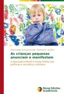 As crianças pequenas anunciam e manifestam di Arlei Guedes de Souza Arruda, Anamaria S. da Silva edito da Novas Edições Acadêmicas