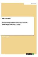 Steigerung Der Personalmotivation. Anreizsysteme Und Wege di Martin Schulze edito da Grin Publishing