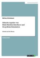 Ethische Aspekte von Brain-Machine-Interfaces und Deep-Brain-Stimulation di Melissa Grönebaum edito da GRIN Publishing