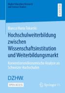 Hochschulweiterbildung zwischen Wissenschaftsinstitution und Weiterbildungsmarkt di Bianca Maria Tokarski edito da Springer-Verlag GmbH