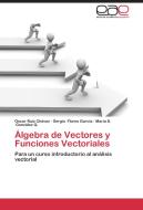 Álgebra de Vectores y Funciones Vectoriales di Oscar Ruiz Chávez, Sergio Flores García, María D. González Q. edito da EAE