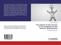 The impact of the services of an incubator on the tenants' development di Kimon Tousmanof edito da LAP Lambert Academic Publishing
