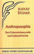 Anthroposophie, ihre Erkenntniswurzeln und Lebensfrüchte di Rudolf Steiner edito da Steiner Verlag, Dornach