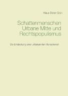 Schattenmenschen Urbane Mitte und Rechtspopulismus di Klaus-Dieter Grün edito da Books on Demand