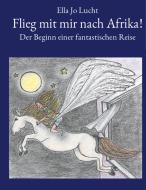 Flieg mit mir nach Afrika di Ella Jo Lucht edito da Books on Demand