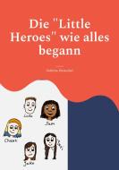 Die "Little Heroes" wie alles begann di Sabrina Henschel edito da Books on Demand
