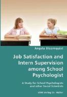 Job Satisfaction And Intern Supervision Among School Psychologist- A Study For School Psychologists And Other Social Scientists di Angela Bloomquist edito da Vdm Verlag Dr. Mueller E.k.