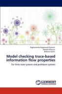 Model checking trace-based information flow properties di Raghavendra Kagalavadi Ramesh, Deepak D'Souza, Barbara Sprick edito da LAP Lambert Academic Publishing
