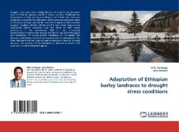 Adaptation of Ethiopian barley landraces to drought stress conditions di Kiflu Tarekegn, Jens Weibull edito da LAP Lambert Academic Publishing