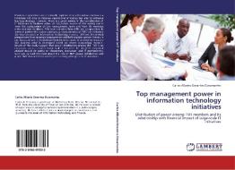 Top management power in information technology initiatives di Carlos Alberto Dorantes Dosamantes edito da LAP Lambert Acad. Publ.