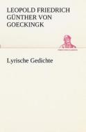 Lyrische Gedichte di Leopold Friedrich G. Goeckingk edito da Tredition Classics