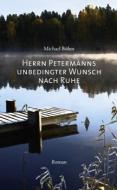 Herrn Petermanns unbedingter Wunsch nach Ruhe di Michael Böhm edito da Bookspot Verlag