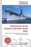 Submarines of the People's Liberation Army Navy di Lambert M. Surhone, Miriam T. Timpledon, Susan F. Marseken edito da Betascript Publishing