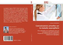 Connaissances actuelles sur la maladie aspergillaire di Guillaume DESOUBEAUX edito da Editions universitaires europeennes EUE
