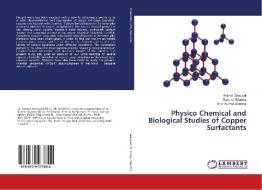 Physico Chemical and Biological Studies of Copper Surfactants di Antima Gangwal, Rashmi Sharma, Arun Kumar Sharma edito da LAP Lambert Academic Publishing