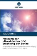 Messung der ultravioletten (UV) Strahlung der Sonne di Abdullahi Shittu edito da Verlag Unser Wissen