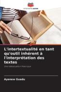 L'intertextualité en tant qu'outil inhérent à l'interprétation des textes di Ayenew Guadu edito da Editions Notre Savoir