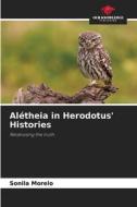 Alétheia in Herodotus' Histories di Sonila Morelo edito da Our Knowledge Publishing