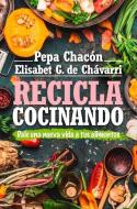 Recicla Cocinando di Pepa Chacon edito da ALMUZARA