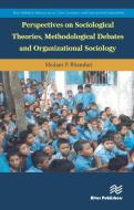 Perspectives On Sociological Theories, Methodological Debates And Organizational Sociology di Medani P. Bhandari edito da River Publishers