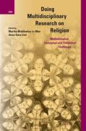Doing Multidisciplinary Research on Religion: Methodological, Conceptual and Theoretical Challenges edito da BRILL ACADEMIC PUB