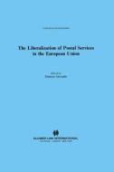 The Liberalization of Postal Services in the European Union di Damien Geradin edito da WOLTERS KLUWER LAW & BUSINESS
