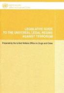 Legislative Guide To The Universal Legal Regime Against Terrorism di United Nations: Office on Drugs and Crime edito da United Nations