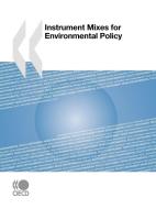 Instrument Mixes For Environmental Policy di Publishing Oecd Publishing edito da Organization For Economic Co-operation And Development (oecd