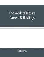 The Work of Messrs. Carre`re & Hastings; The Architectural Record di Unknown edito da Alpha Editions