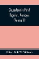 Gloucestershire Parish Registers. Marriages (Volume Vi) edito da Alpha Editions