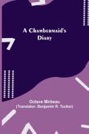 A Chambermaid's Diary di Octave Mirbeau edito da Alpha Editions
