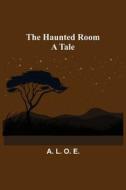The Haunted Room di A. L. O. E. edito da Alpha Editions