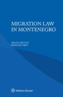 Migration Law In Montenegro di Vukcevic Milos Vukcevic, Bugarin Bojan Bugarin edito da Kluwer Law International, BV