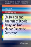 EM Design and Analysis of Dipole Arrays on Non-planar Dielectric Substrate di Hema Singh, Chandini R., Rakesh Mohan Jha edito da Springer-Verlag GmbH