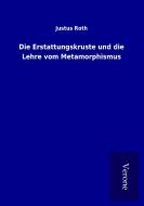 Die Erstattungskruste und die Lehre vom Metamorphismus di Justus Roth edito da TP Verone Publishing