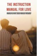 The Instruction Manual For Love: Staying In Love While Staying Yourself: Letters To Love Book di Tracy Labay edito da UNICORN PUB GROUP