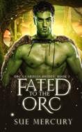 Fated To The Orc di Sue Lyndon, Sue Mercury edito da Independently Published