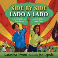 Side by Side/Lado a Lado: The Story of Dolores Huerta and Cesar Chavez/La Historia de Dolores Huerta Y Cesar Chavez (Bil di Monica Brown edito da HARPERCOLLINS