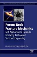 Porous Rock Fracture Mechanics: With Application to Hydraulic Fracturing, Drilling and Structural Engineering edito da WOODHEAD PUB