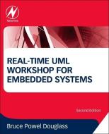 Real-Time UML Workshop for Embedded Systems di Bruce Powel Douglass edito da Elsevier LTD, Oxford