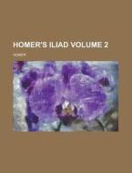 Homer's Iliad (v. 2) di Homer edito da General Books Llc