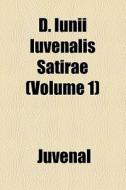 D. Iunii Iuvenalis Satirae (volume 1) di Juvenal edito da General Books Llc