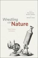 Wrestling with Nature di Peter Harrison, Ronald L. Numbers, Michael H. Shank edito da The University of Chicago Press
